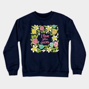 I love you, Mom Crewneck Sweatshirt